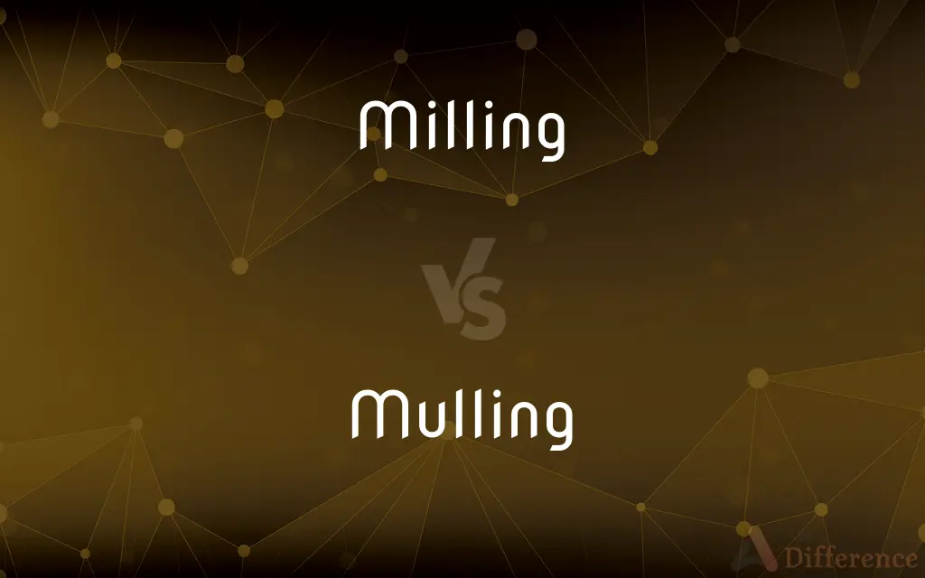 Milling vs. Mulling — What's the Difference?