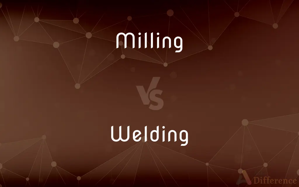Milling vs. Welding — What's the Difference?