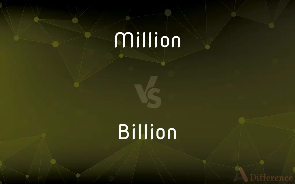 Million vs. Billion — What's the Difference?