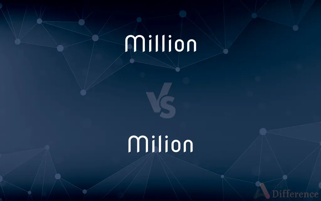 Million vs. Milion — What's the Difference?