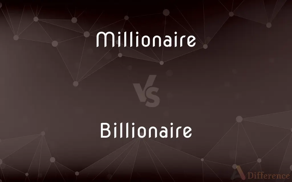 Millionaire vs. Billionaire — What's the Difference?