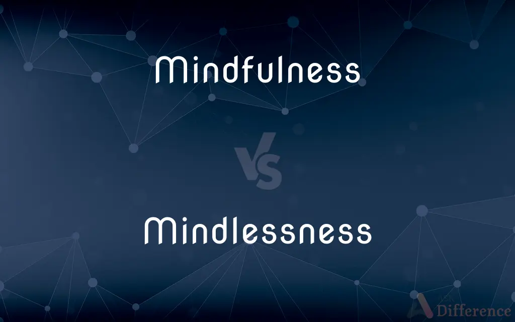 Mindfulness vs. Mindlessness — What's the Difference?