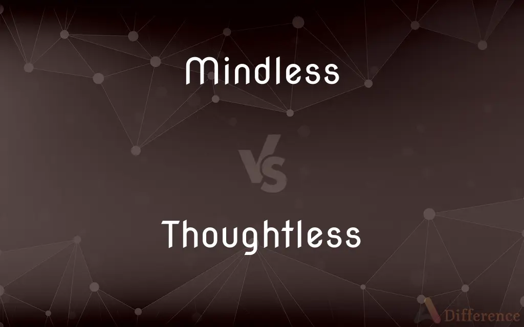 Mindless vs. Thoughtless — What's the Difference?
