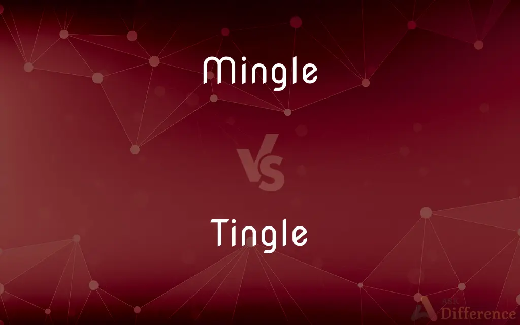 Mingle vs. Tingle — What's the Difference?