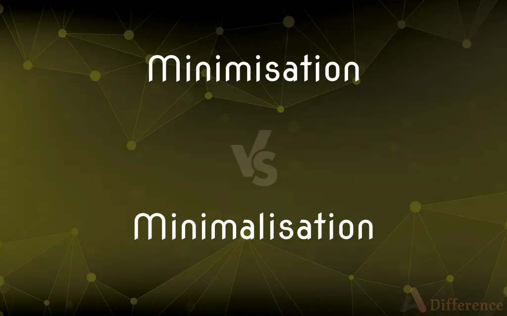 Minimisation vs. Minimalisation — What's the Difference?