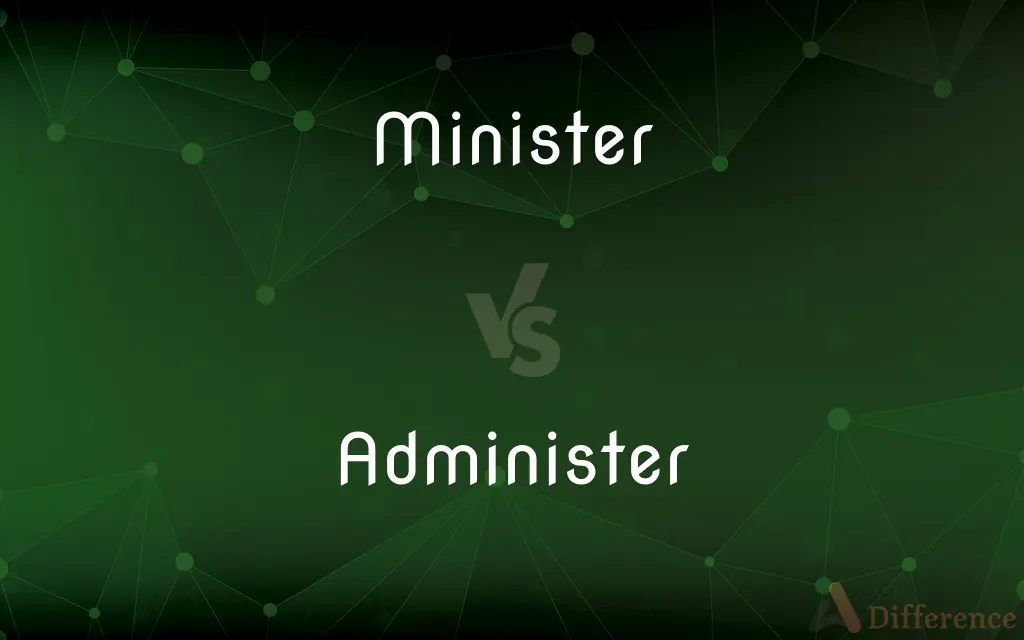 Minister vs. Administer — What's the Difference?