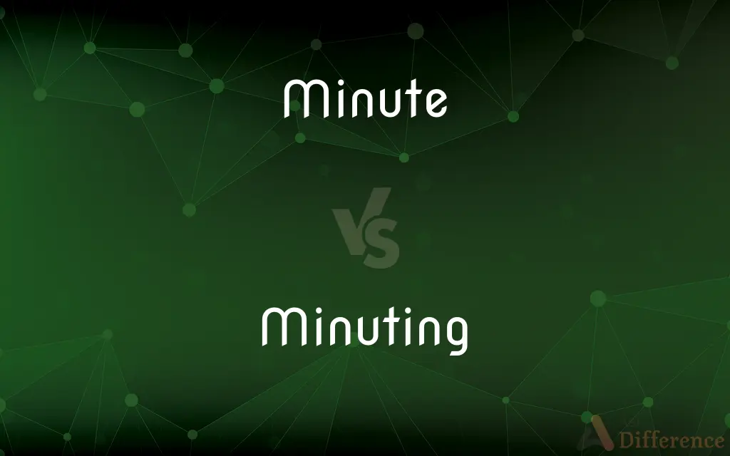 Minute vs. Minuting — What's the Difference?