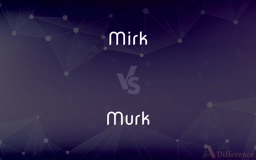 Mirk vs. Murk — What's the Difference?