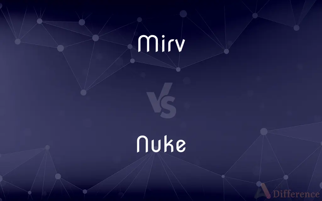 Mirv vs. Nuke — What's the Difference?