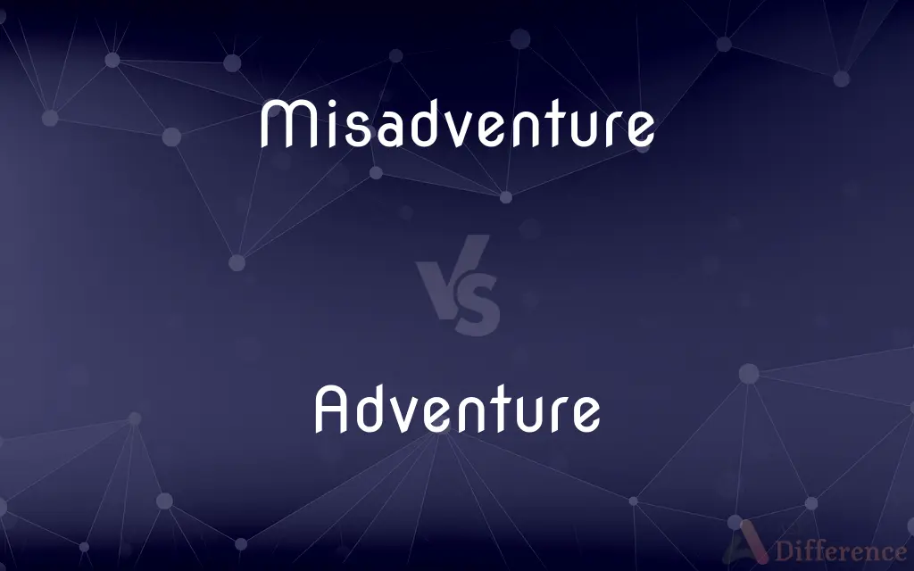 Misadventure vs. Adventure — What's the Difference?