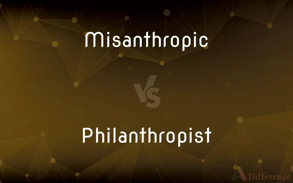 Misanthropic vs. Philanthropist — What's the Difference?
