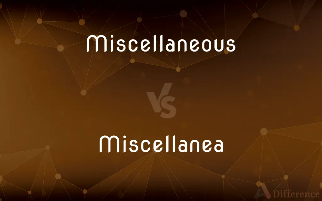 Miscellaneous vs. Miscellanea — What's the Difference?