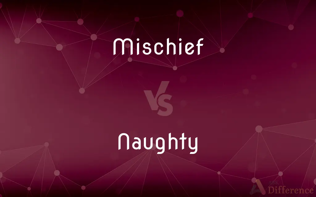 Mischief vs. Naughty — What's the Difference?