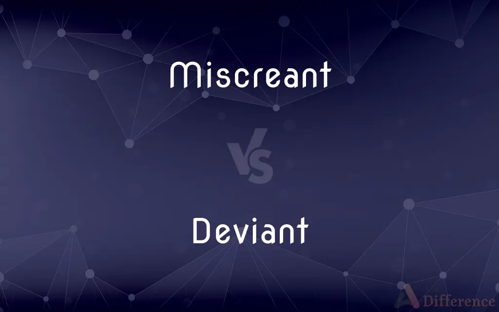 Miscreant vs. Deviant — What's the Difference?