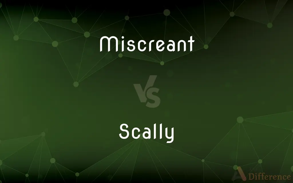 Miscreant vs. Scally — What's the Difference?