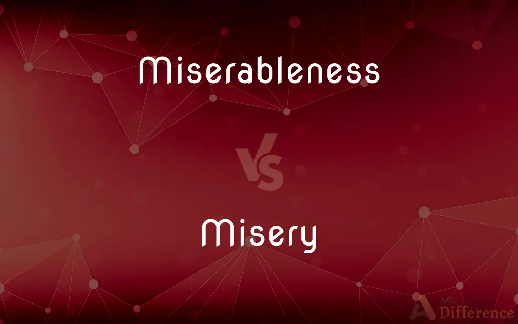 Miserableness vs. Misery — What's the Difference?