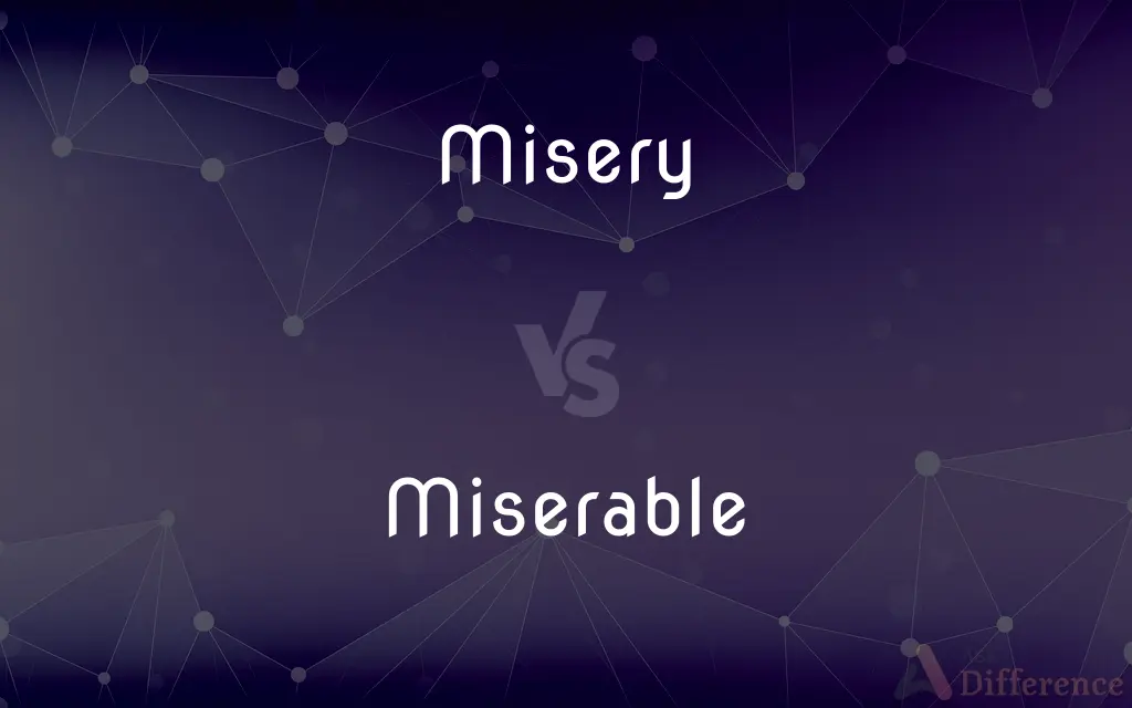 Misery vs. Miserable — What's the Difference?