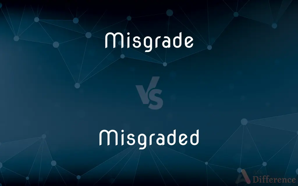 Misgrade vs. Misgraded — What's the Difference?