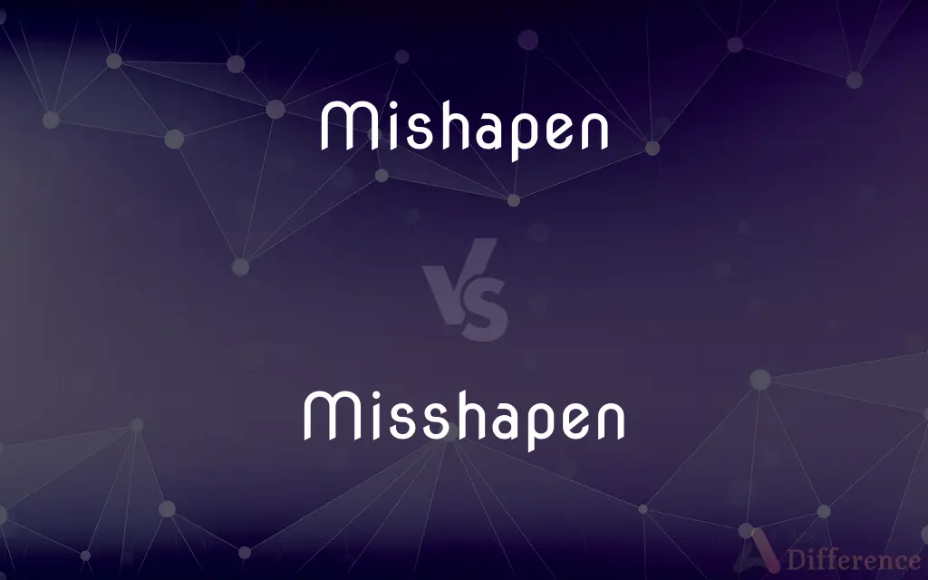 Mishapen vs. Misshapen — Which is Correct Spelling?