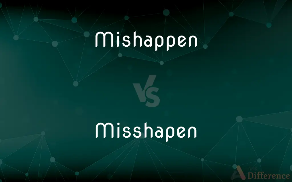Mishappen vs. Misshapen — Which is Correct Spelling?