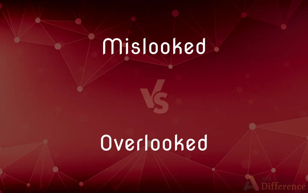 Mislooked vs. Overlooked — What's the Difference?