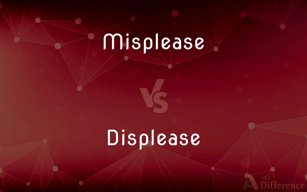Misplease vs. Displease — What's the Difference?