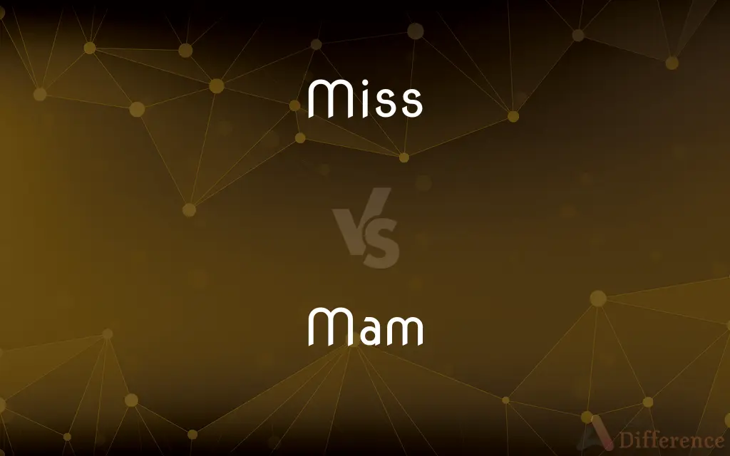 Miss vs. Mam — What's the Difference?