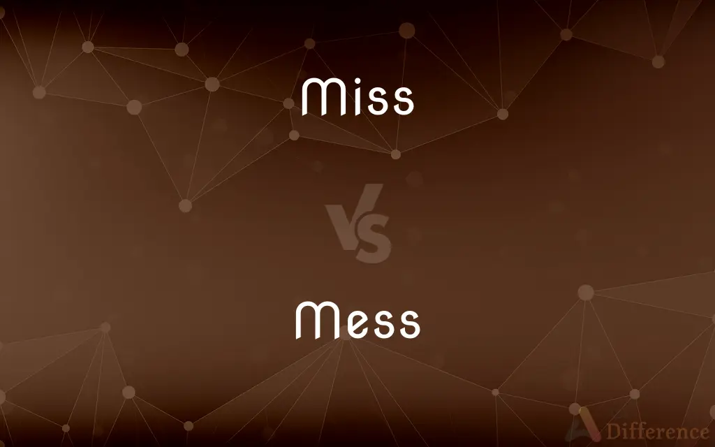 Miss vs. Mess — What's the Difference?