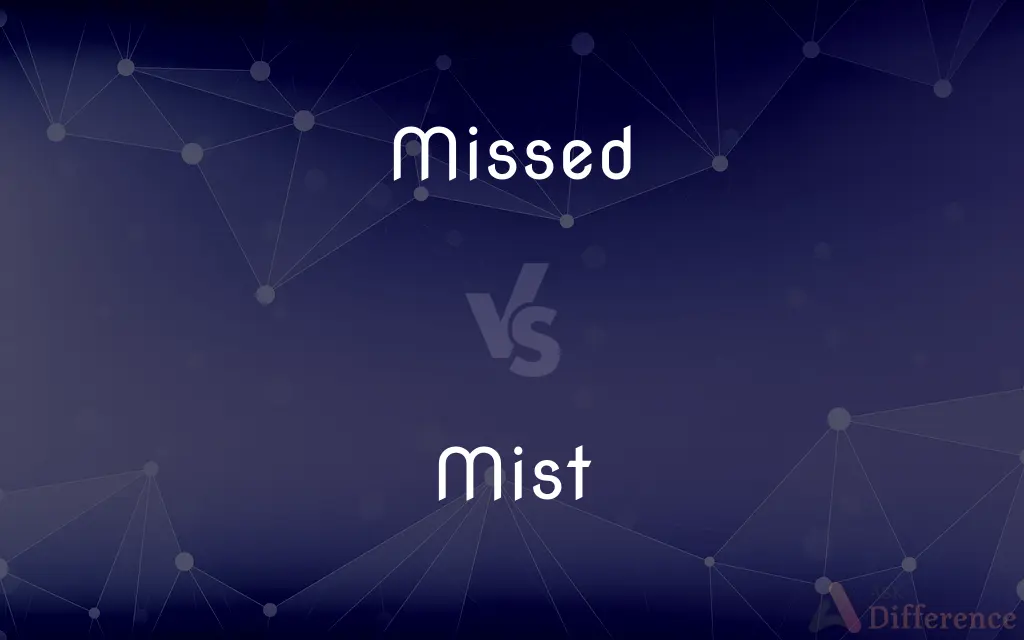 Missed vs. Mist — What's the Difference?