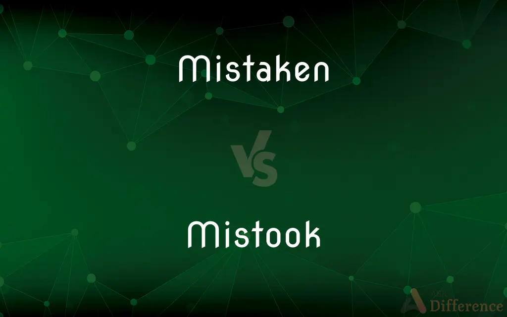 Mistaken vs. Mistook — What's the Difference?