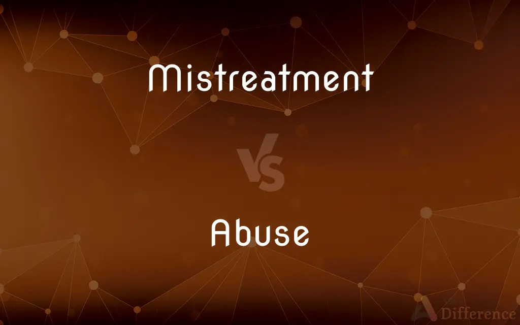 Mistreatment vs. Abuse — What's the Difference?