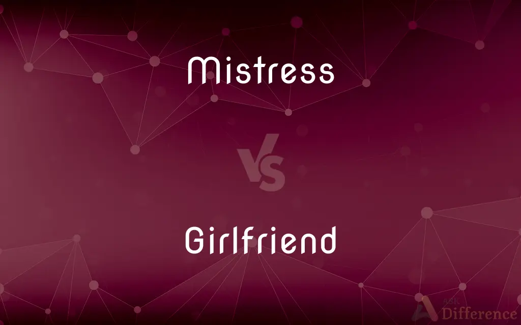 Mistress vs. Girlfriend — What's the Difference?