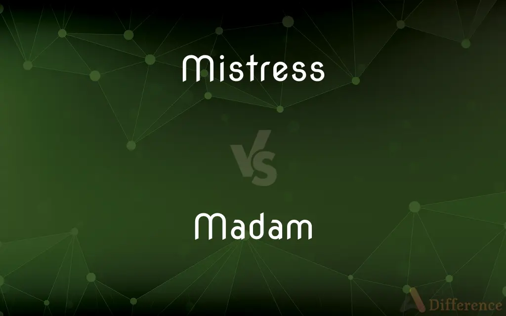 Mistress vs. Madam — What's the Difference?