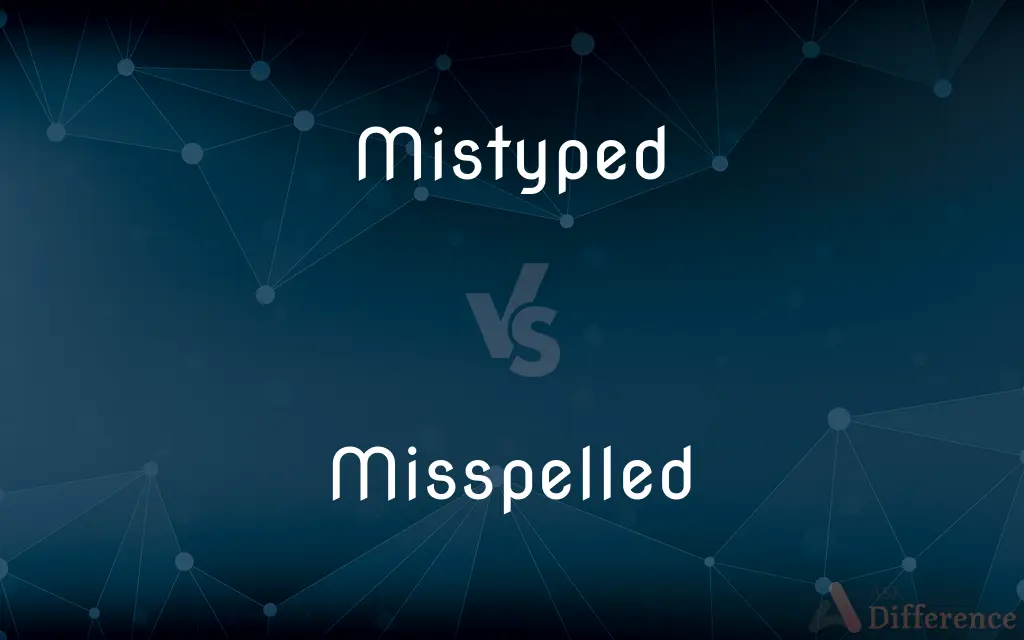 Mistyped vs. Misspelled — What's the Difference?