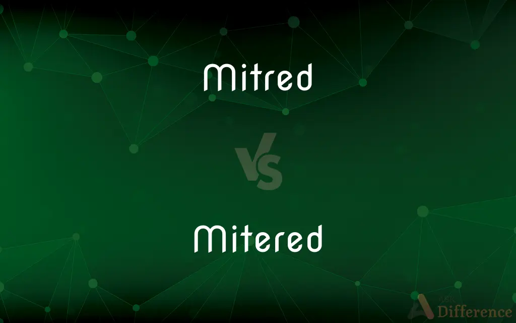 Mitred vs. Mitered — What's the Difference?
