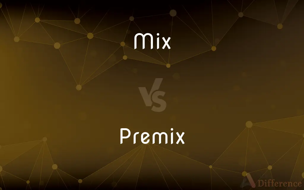 Mix vs. Premix — What's the Difference?