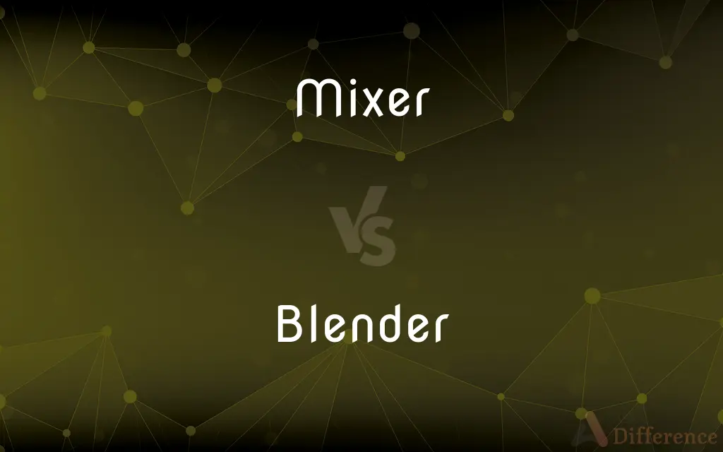 Mixer vs. Blender — What's the Difference?