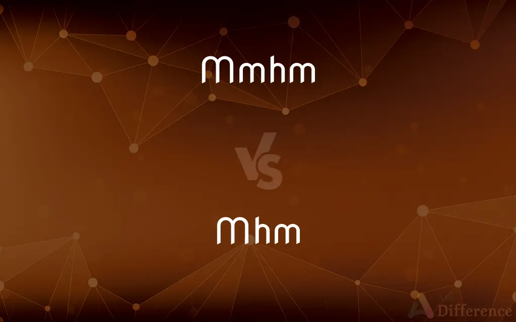 Mmhm vs. Mhm — What's the Difference?