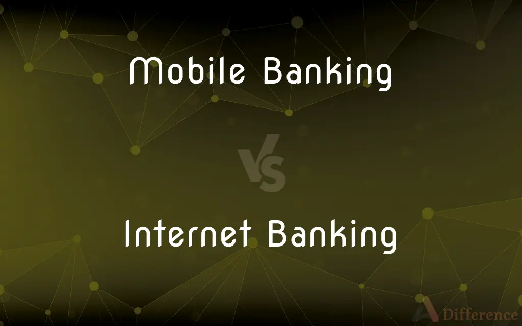 Mobile Banking vs. Internet Banking — What's the Difference?