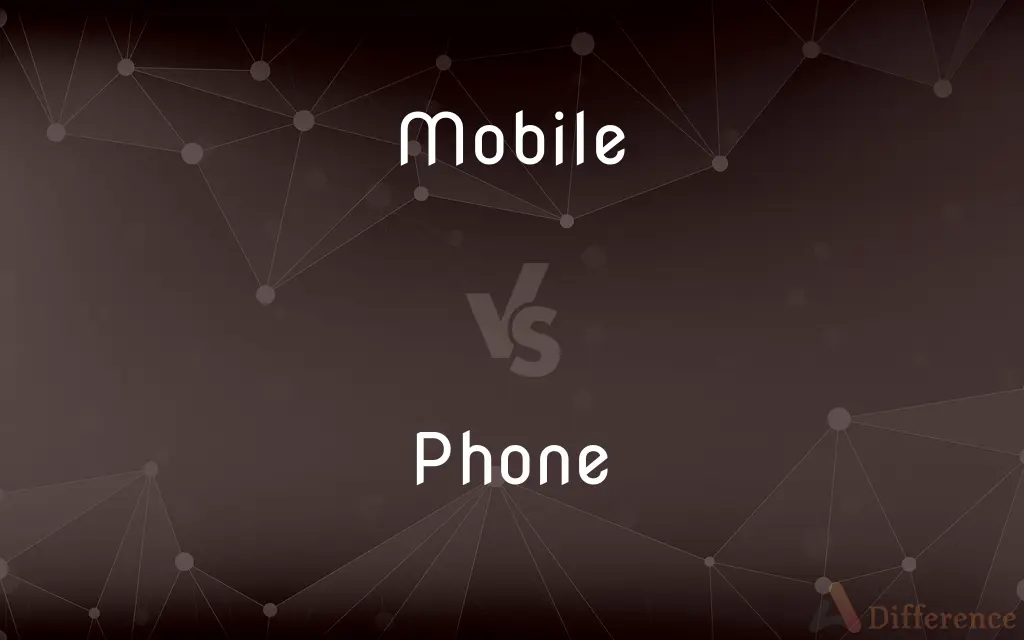 Mobile vs. Phone — What's the Difference?