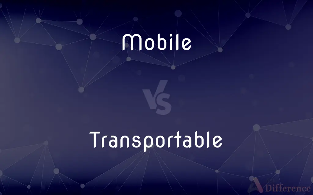 Mobile vs. Transportable — What's the Difference?
