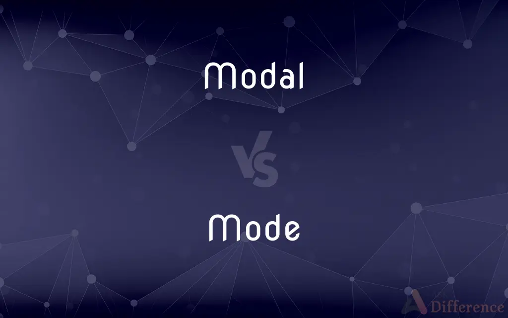 Modal vs. Mode — What's the Difference?