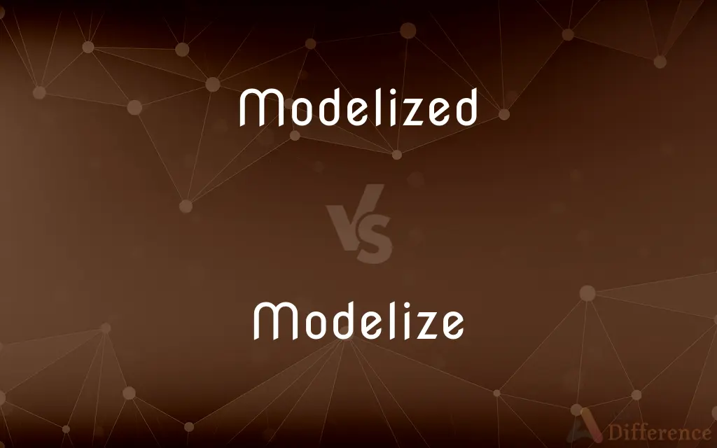 Modelized vs. Modelize — What's the Difference?