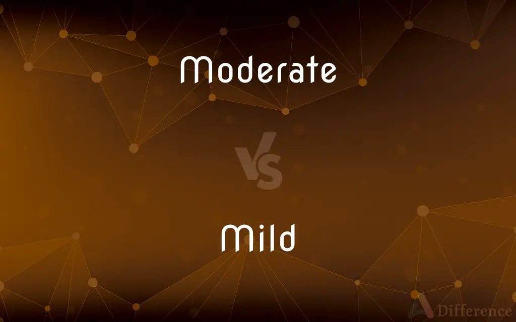 Moderate vs. Mild — What's the Difference?