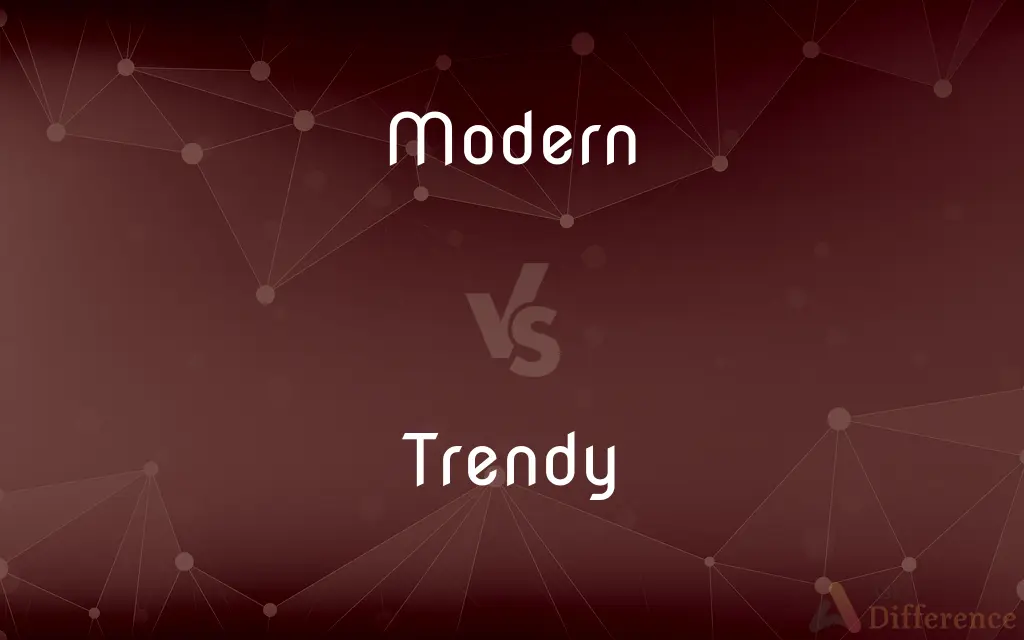 Modern vs. Trendy — What's the Difference?