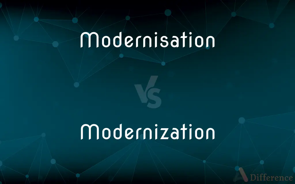 Modernisation vs. Modernization — What's the Difference?