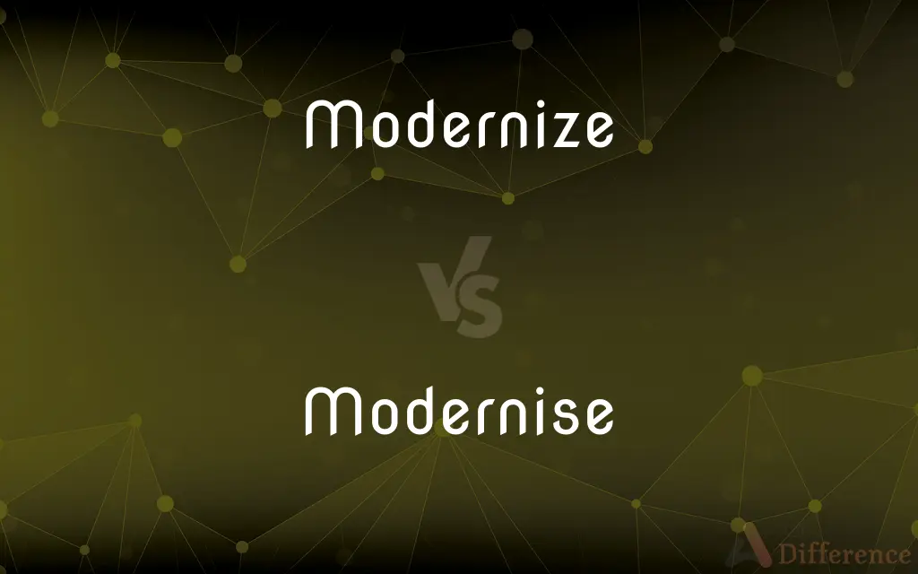 Modernize vs. Modernise — What's the Difference?