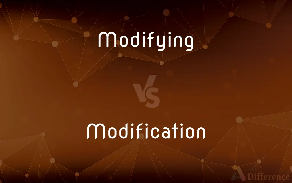 Modifying vs. Modification — What's the Difference?