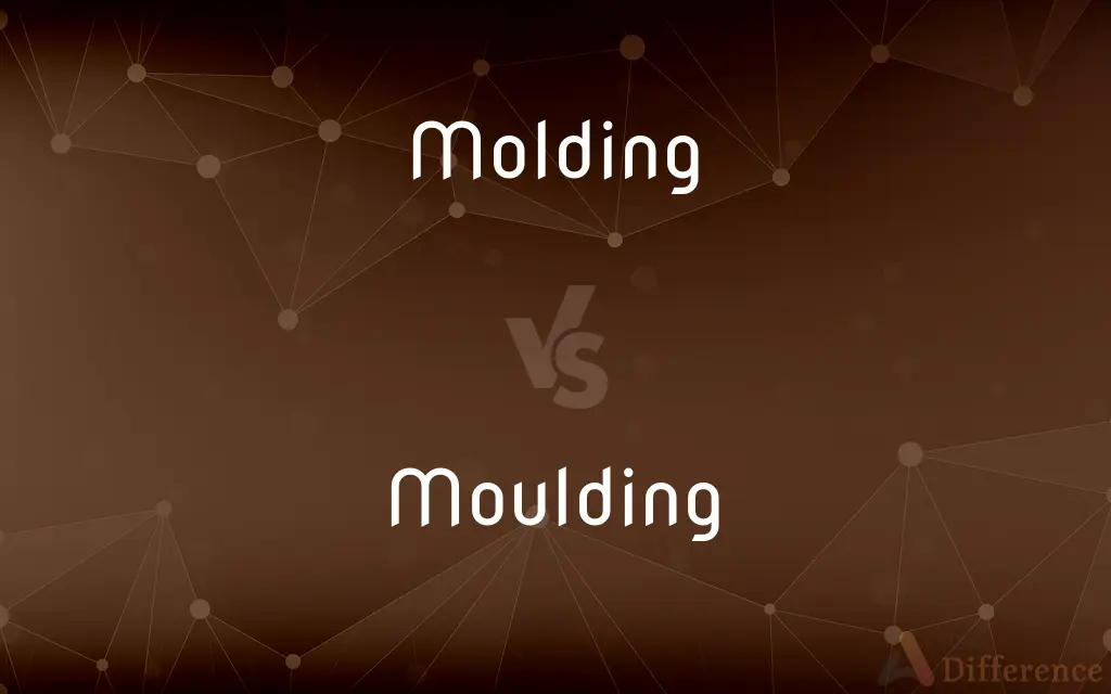 Molding vs. Moulding — What's the Difference?