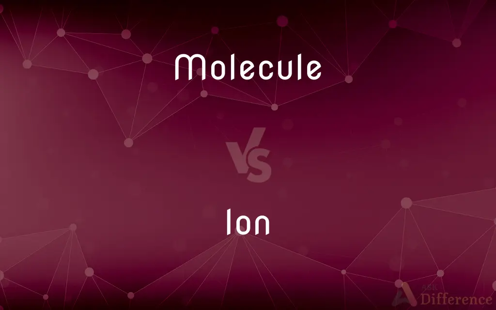 Molecule vs. Ion — What's the Difference?